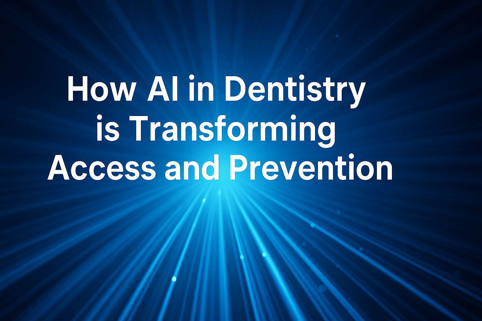 Read more about the article How AI in Dentistry Is Transforming Access and Prevention